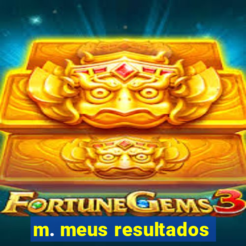 m. meus resultados